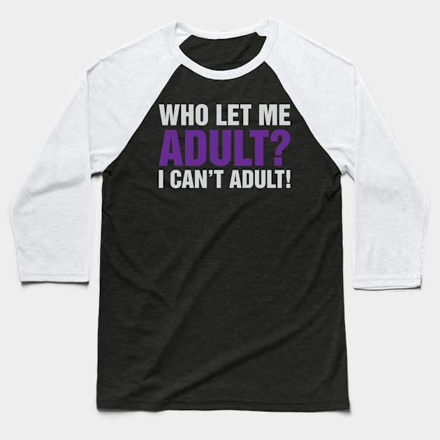 Who Let Me Adult Baseball T-Shirt by Venus Complete